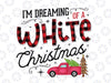 I'm Dreaming of a White Christmas Png, Christmas Red Truck, Christmas tree PNG for sublimation, Holiday png, digital download, prinatable