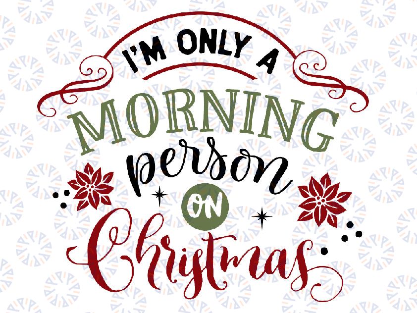 I'm Only A Morning Person On Christmas SVG, Christmas SVG, Cut File, Clip Art, Southern Spark, svg png eps pdf jpg dxf