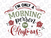 I'm Only A Morning Person On Christmas SVG, Christmas SVG, Cut File, Clip Art, Southern Spark, svg png eps pdf jpg dxf