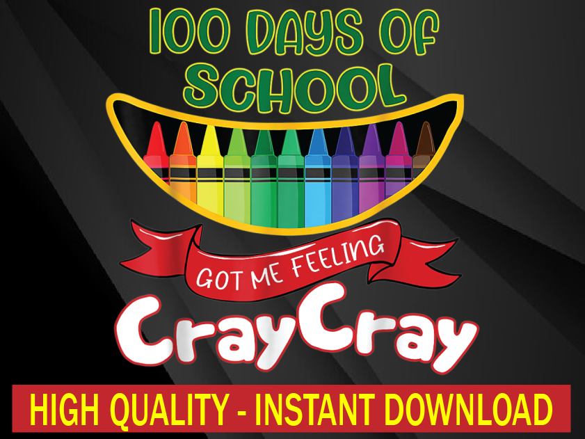 100 Days Of School Got Me Feeling Cray Cray Png, Cray Cray With Love School Png, Digital Download