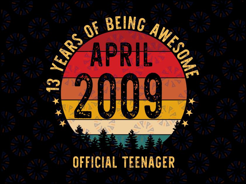 13th Birthday April 2009 Svg, Official Teenager 13 Years Old Svg, Awesome April 2009 Svg, 13th Birthday Gift 13th Birthday