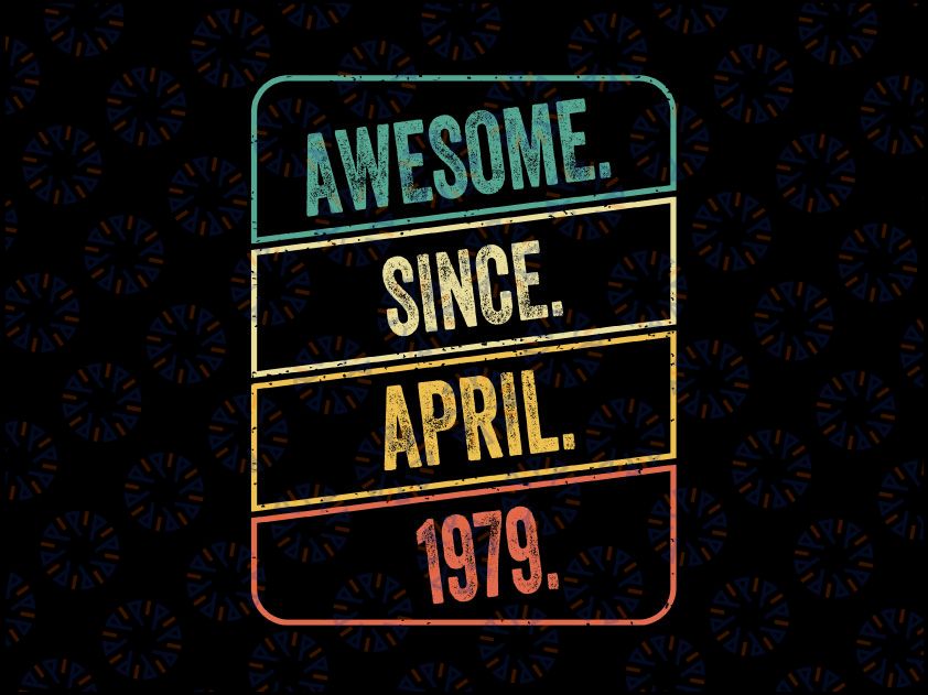 Awesome Since April 1979  Svg Png Vintage 43 Year Old Svg, 43rd Birthday Svg, 43rd Birthday svg png, Svg, For Cricut
