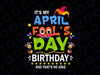 Funny April Fool's Day Svg, It's My April Fool's Day Birthday Svg, Happy April Fool's Day Svg, My Birthday Is April Svg