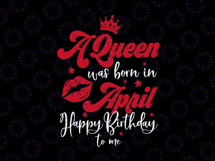 This Queen Was Born in April Svg, April Queen SVG, Birthday Girl Eyes SVG, Bday Women Shirt Svg
