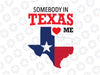 Texas Ya'll State Flag TX Gift Somebody in Texas Loves Me Long Sleeve Svg, Dxf, Eps, Png Printable/ Sublimation Printing