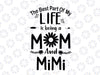 The Best Part Of My Life Is Being A Mom And Mimi Family svg png dxf eps Cutting File Cricut File