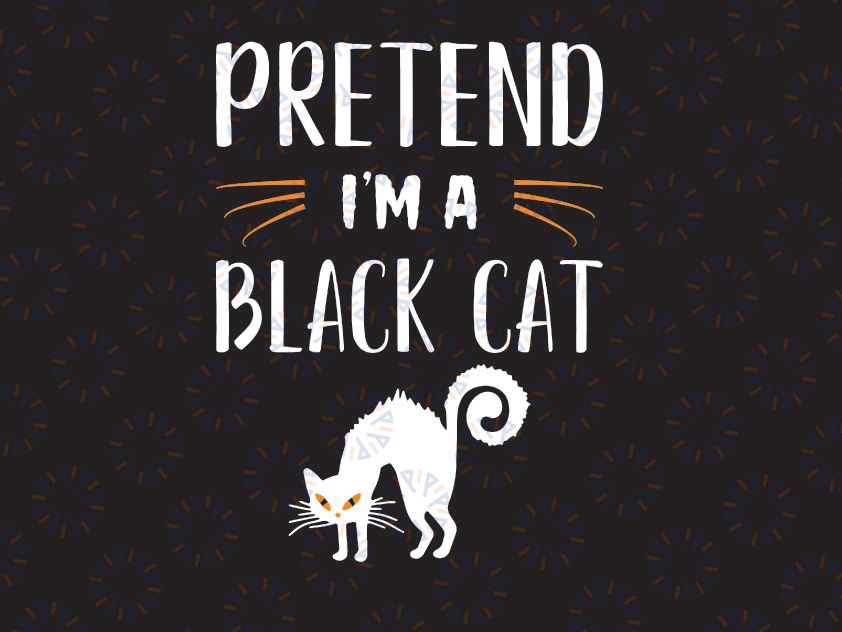 Pretend I'm a Black Cat svg, halloween cat svg, Funny Halloween Black Cat SVG, Dxf Eps Png Digital Download