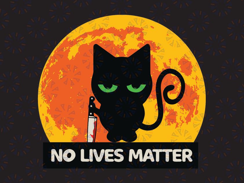 No Lives Matter Cat SVG, Murderous Black Cat With Knife, Funny Halloween Scary Cat, Cricut Silhouette Cut File, Sublimation PNG