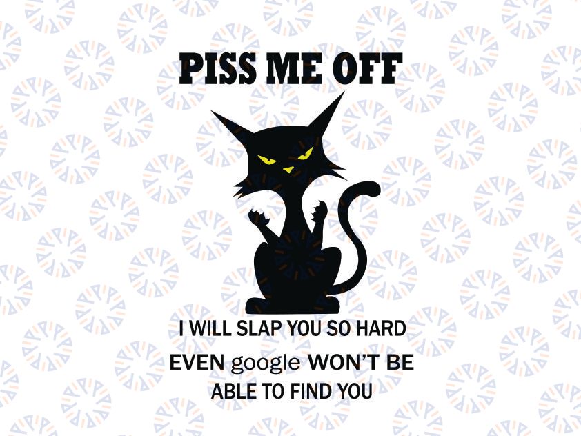 Piss Me Off I Will Slap You So Hard Even Google Won't Be Able To Find You svg, Cat svg, Funny Cat svg, Cat Lover Gift