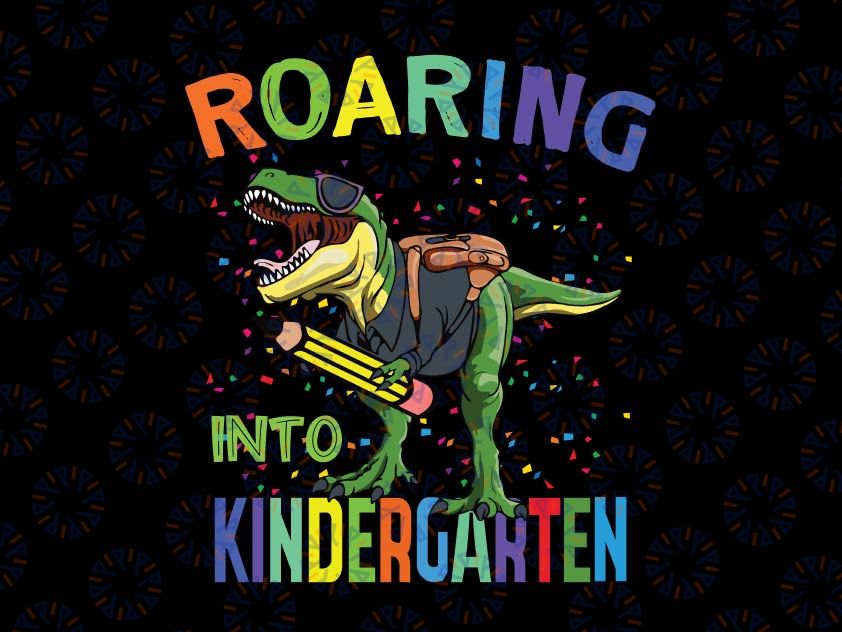 Roaring Into Kindergarten Dinosaur Svg Png, T Rex Back to School Svg, Kindergarten dinosaur svg, Back to school svg, Cricut and Silhouette