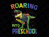 Roaring Into Preschool Dinosaur Svg Png, T Rex Back to School Svg, Preschool dinosaur svg, Back to school svg, Cricut and Silhouette