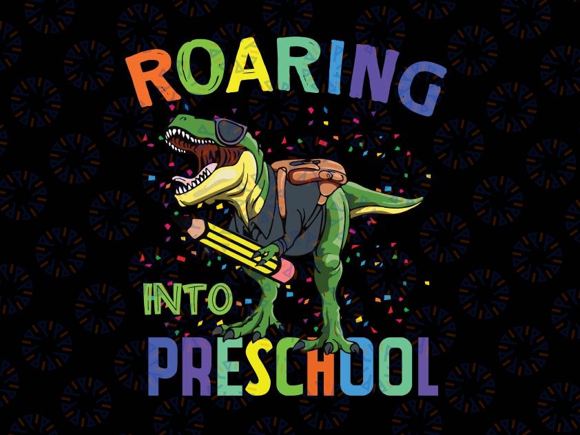 Roaring Into Preschool Dinosaur Svg Png, T Rex Back to School Svg, Preschool dinosaur svg, Back to school svg, Cricut and Silhouette