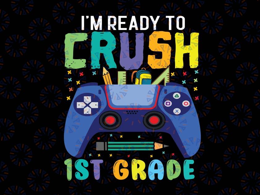 I'm Ready To Crush 1st Grade Svg, Back To School Gamer Boys Svg, First day of school svg, 1st Grade Gamer svg png cricut cut file digital download