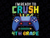 I'm Ready To Crush 4th Grade Svg, Back To School Gamer Boys Svg, First day of school svg, 4th Grade Gamer svg png cricut cut file digital download