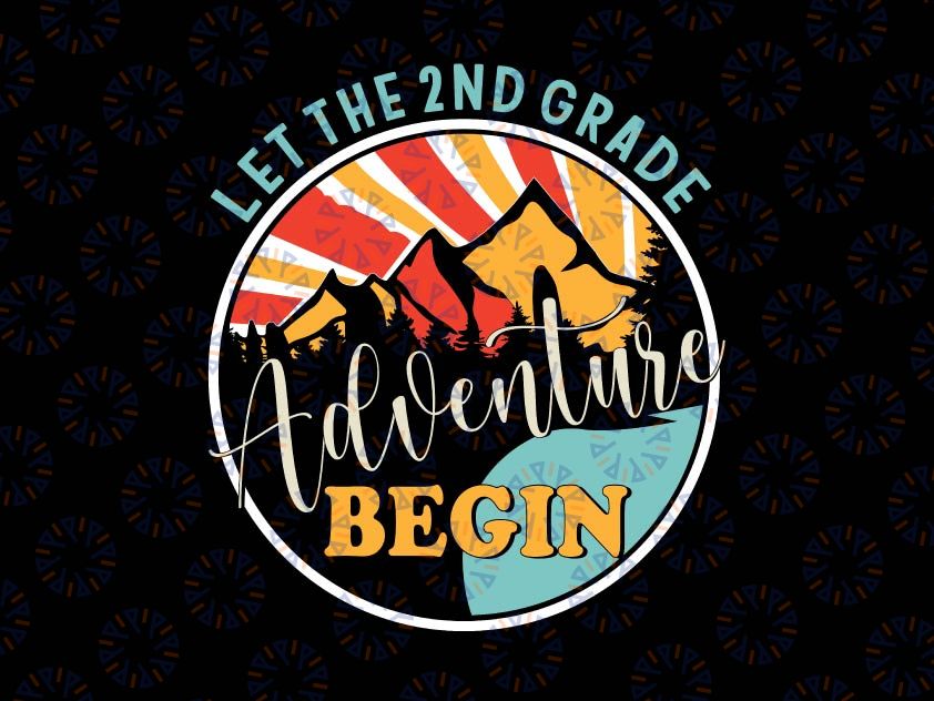 Let the 2nd Grade Adventure Begin Svg, Second Grade Svg, Back To School Png, Second Grade Teacher Svg, Second Grader Png, 2nd Grade Teacher