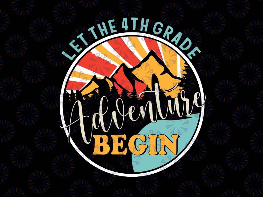 Let the 4th Grade Adventure Begin Svg, Fourth Grade Svg, Back To School Png, Fourth Grade Teacher Svg, Fourth Grader Png, 4th Grade Teacher