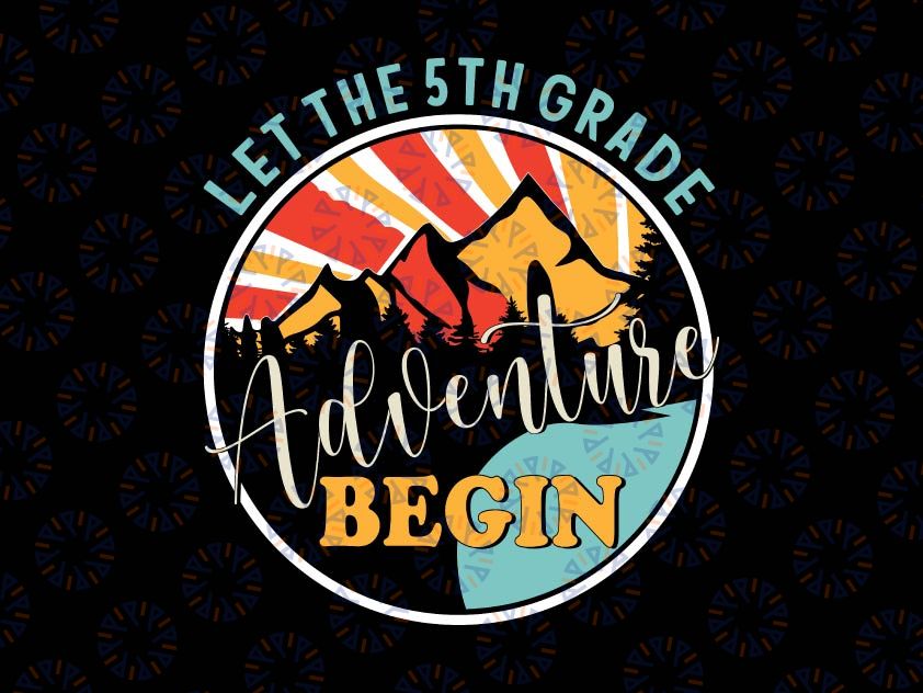 Let the 5th Grade Adventure Begin Svg, Fifth Grade Svg, Back To School Png, Fifth Grade Teacher Svg, Fifth Grader Png, 5th Grade Teacher