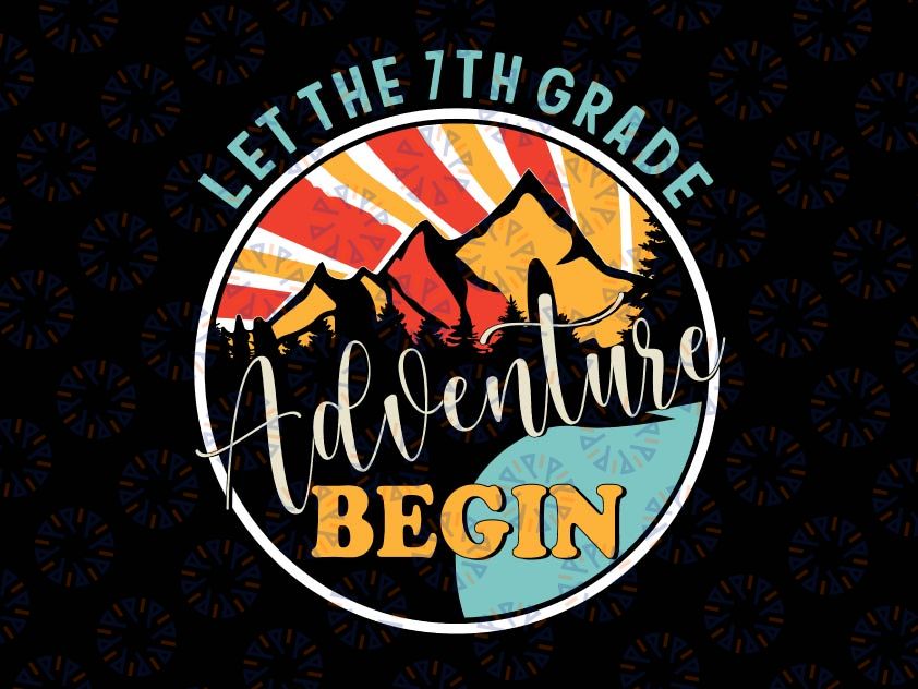 Let the 7th Grade Adventure Begin Svg, Seventh Grade Svg, Back To School Png, Seventh Grade Teacher Svg, Seventh Grader Png, 7th Grade Teacher