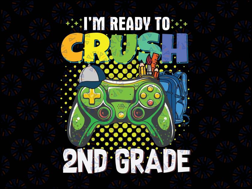 I'm Ready To Crush 2nd Grade Png, Back To School Gamer Boys Png, First day of school Png, 2nd Grade Gamer png digital download