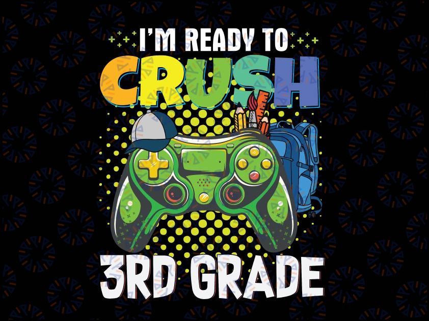 I'm Ready To Crush 3rd Grade Png, Back To School Gamer Boys Png, First day of school Png, 3rd Grade Gamer png digital download