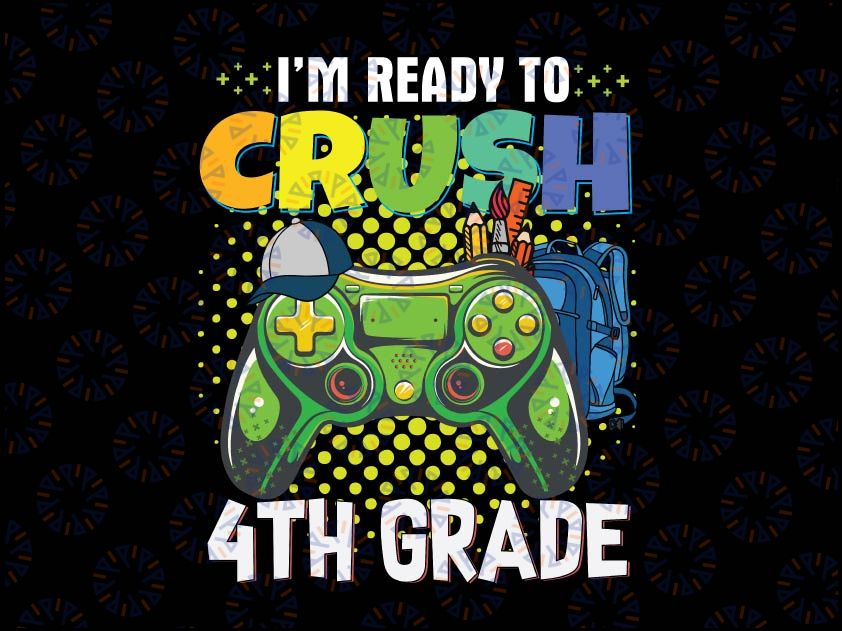 I'm Ready To Crush 4th Grade Png, Back To School Gamer Boys Png, First day of school Png, 4th Grade Gamer png digital download