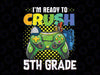 I'm Ready To Crush 5th Grade Png, Back To School Gamer Boys Png, First day of school Png, 5th Grade Gamer png digital download