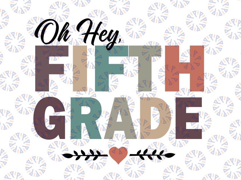 Oh Hey Fifth Grade Svg, Back To School Svg, Oh Hey 5th Grade Svg, Fifth Grade Teacher Png, 5th Grade Teacher Svg Png