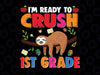 I'm Ready To Crush 1st Grade Svg, Back To School Svg, First Grade, Sloth Lover Back To School Svg, Sloth Cricut