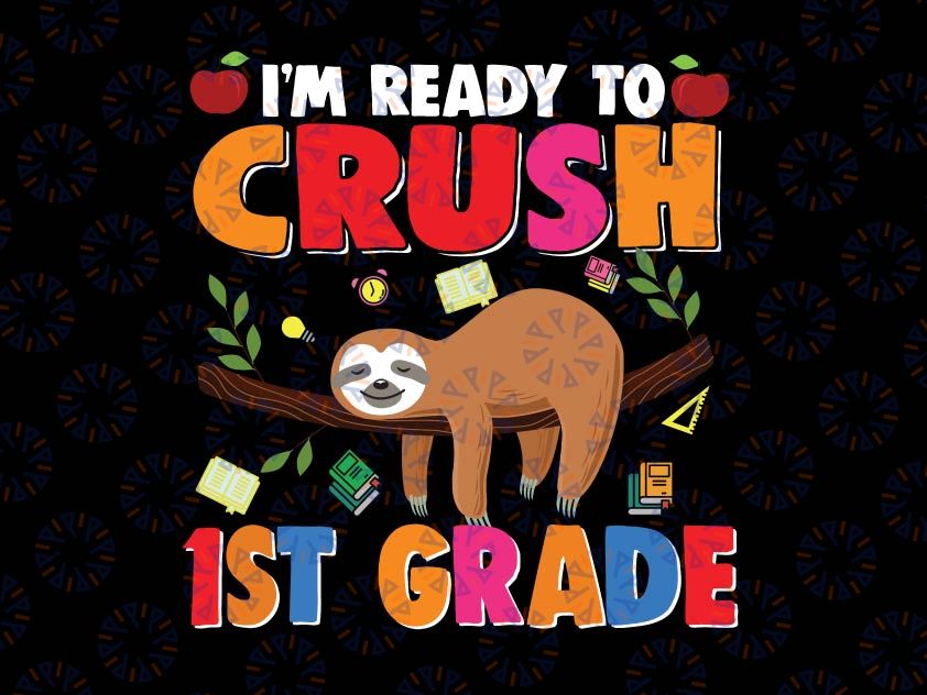 I'm Ready To Crush 1st Grade Svg, Back To School Svg, First Grade, Sloth Lover Back To School Svg, Sloth Cricut