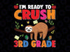 I'm Ready To Crush 3rd Grade Svg, Back To School Svg, Third Grade, Sloth Lover Back To School Svg, Sloth Cricut