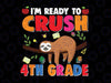 I'm Ready To Crush 4th Grade Svg, Back To School Svg, Fourth Grade, Sloth Lover Back To School Svg, Sloth Cricut