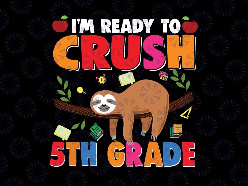 I'm Ready To Crush 5th Grade Svg, Back To School Svg, Fourth Grade, Sloth Lover Back To School Svg, Sloth Cricut