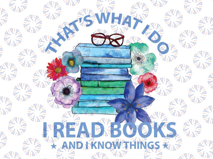 Back To School I Read Books And I Know Things Png, Book Lovers Png, book lover gift, Book lover Png, School Png