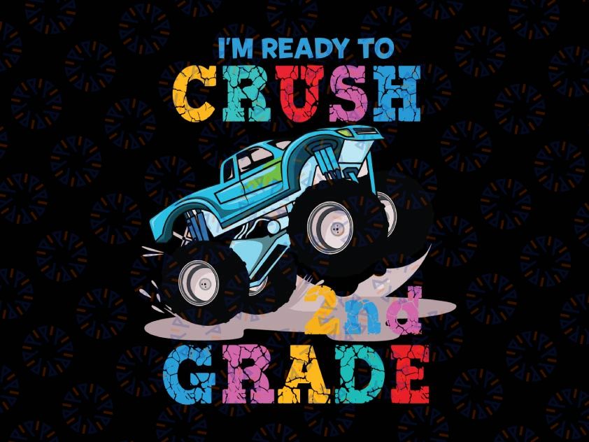 I'm Ready To Crush 2nd Grade Svg, Back To School Svg, Second Grade, Monster Truck Svg Png, Racer Racing Svg