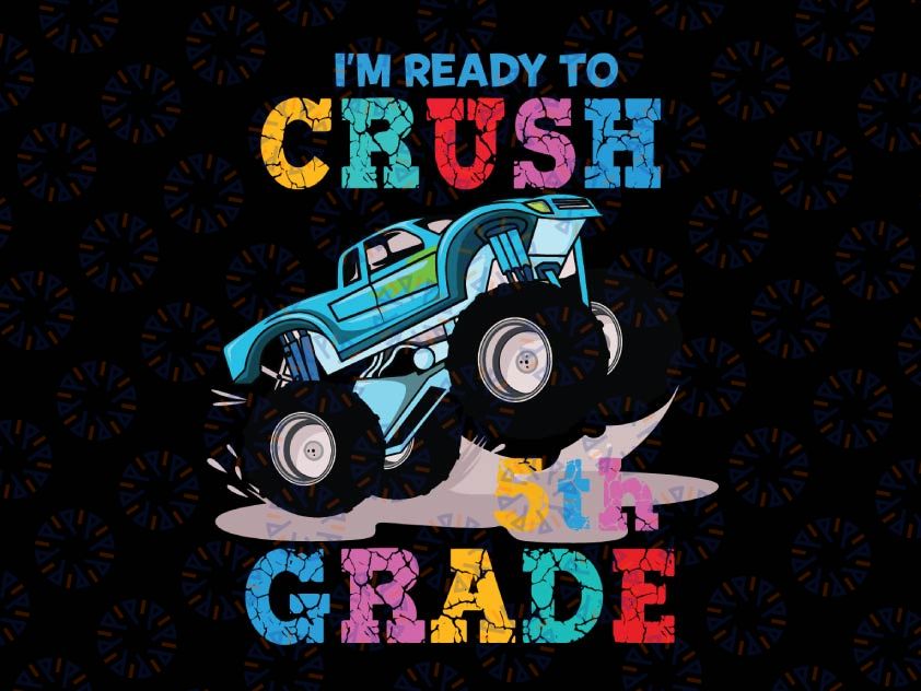 I'm Ready To Crush 5th Grade Svg, Back To School Svg, Fifth Grade, Monster Truck Svg Png, Racer Racing Svg