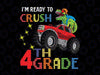 I'm Ready To Crush 4th Grade Png, Monster Truck Dinosaur Png, T Rex Truck, Back to School Png, Dinosaur 4th Grade Png