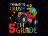I'm Ready To Crush 5th Grade Png, Monster Truck Dinosaur Png, T Rex Truck, Back to School Png, Dinosaur 5th Grade Png