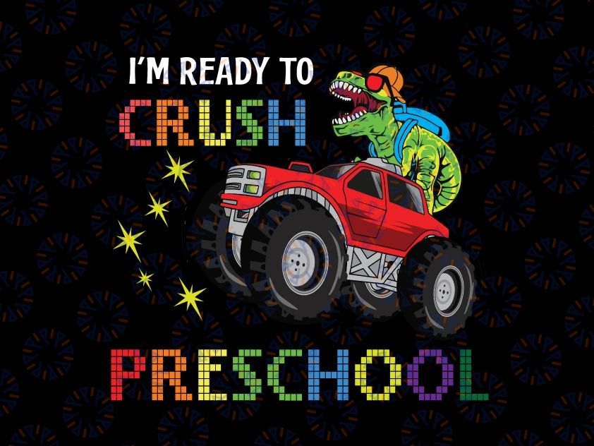 I'm Ready To Crush Preschool Png, Monster Truck Dinosaur Png, T Rex Truck, Back to School, Dinosaur Preschool Pre K Png