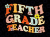 Back To School Svg, Fifth Grade Teacher Svg, 5th Grade Teacher Gift, Teacher TShirt Fifth Grade, Gift For New 5th Grade Teacher Svg Cricut