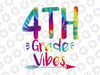 Fourth Grade Vibes Svg, Tie Dye Fourth Grade Teacher Svg, Elementary teacher Svg, Back To School Svg
