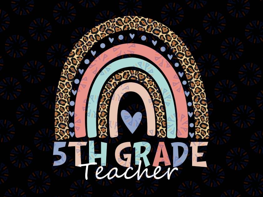 Fifth Grade Teacher PNG, 5th Grade Teacher, Back To School Rainbow Leopard File Sublimation Instant Download