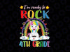 I'm Ready To Rock 4th Grade png, Unicorn Back To School png, Back to School, Rainbow Unicorn Png Sublimation