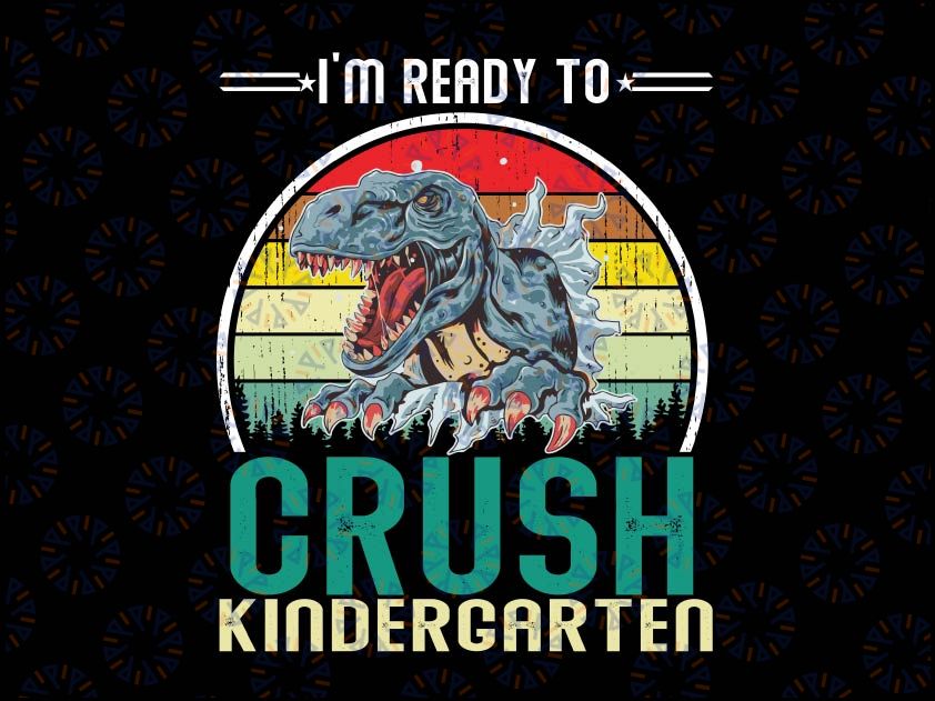 I'm Ready To Crush Kindergarten Png, Back To School Dinosaur Png, Back to School Png, Kindergarten Png