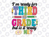 I'm Ready For Third Grade But Is It Ready For Me Svg, Third Grade svg, First Day Of School Svg, Back to school svg