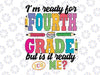 I'm Ready For Fourth Grade But Is It Ready For Me Svg, Fourth Grade svg, First Day Of School Svg, Back to school svg