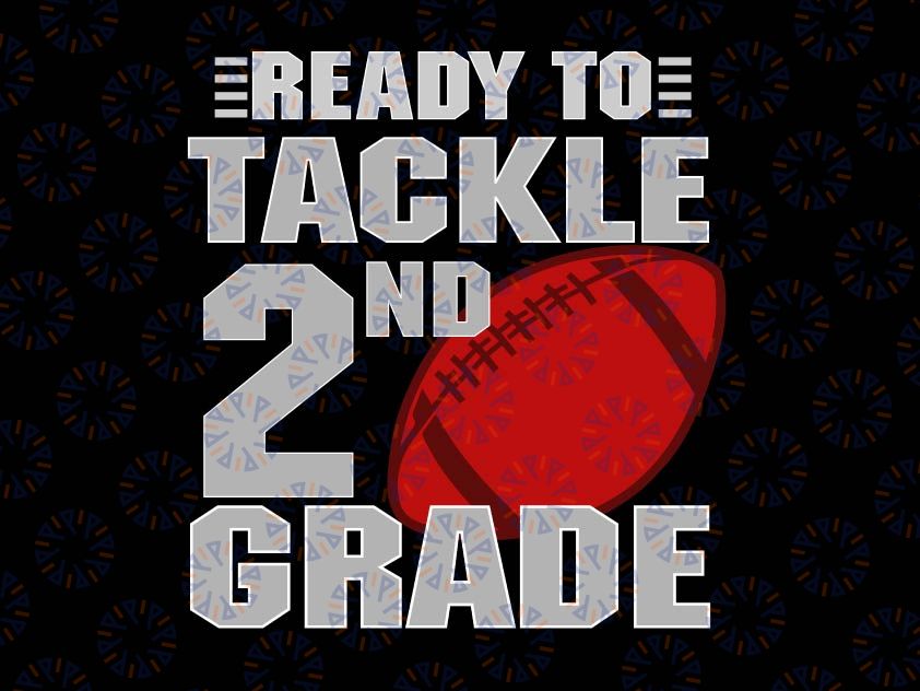 Ready to Tackle 2nd Grade SVG, 2nd Grade Svg, Boy 2nd Grade, Back to School Svg, School Football Svg, Cut File for Cricut