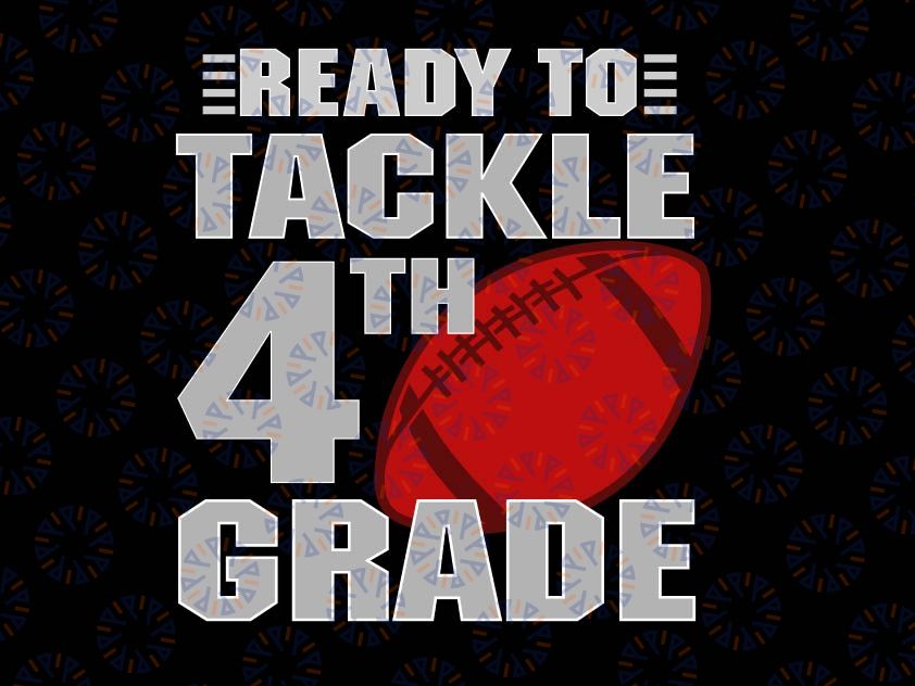 Ready to Tackle 4th Grade SVG, 4th Grade Svg, Boy 4th Grade, Back to School Svg, School Football Svg, Cut File for Cricut