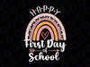 Happy First Day Of School Rainbow Svg, Back To School Svg, Teacher First Day Shirt Iron On Png, First Day svg png