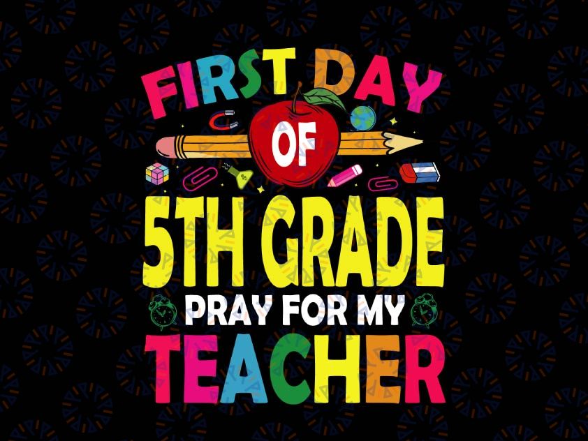 First Day of 5th Grade Pray for My Teacher SVG, First Day of School, Back To School Svg, Svg, Png Files For Cricut