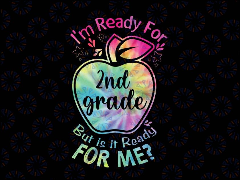 I'm Ready for 2nd Grade But Is It Ready For Me Tie Dye Png, Back to School Png, Hello Second Grade Png